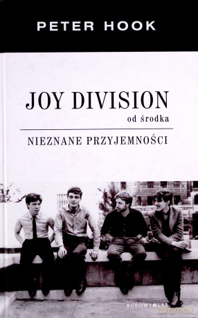 Joy Division Od Środka Nieznane Przyjemności - Peter Hook [KSIĄŻKA]