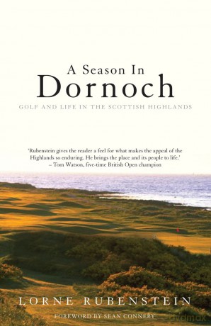 A Season in Dornoch: Golf and Life in the Scottish Highlands - Lorne Rubenstein [KSIĄŻKA]