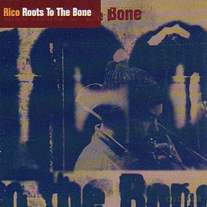 Rico: Roots To The Bone [CD]