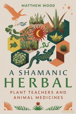 A Shamanic Herbal: Plant Teachers and Animal Medicines - Matthew Wood [KSIĄŻKA]
