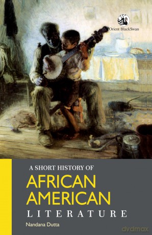 A Short History of African American Literature - Nandana Dutta [KSIĄŻKA]