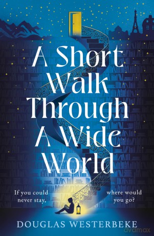A Short Walk Through a Wide World: The most spellbinding, life-affirming novel of summer 2024 - Douglas Westerbeke [KSIĄŻKA]