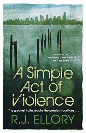 A Simple Act of Violence: R.J. Ellory - R J Ellory [KSIĄŻKA]