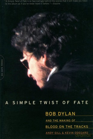 A Simple Twist of Fate: Bob Dylan and the Making of Blood on the Tracks - Andy Gill Kevin Odeg [KSIĄŻKA]