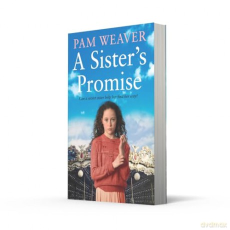 A Sister's Promise: From the Sunday Times bestselling author comes a heart-warming and gripping new historical family saga to get lost in this summer - Pam Weaver [KSIĄŻKA]