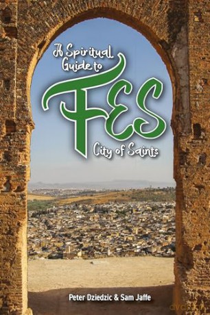 A Spiritual Guide to Fes: City of Saints: 1 (Spiritual Guides) - Peter Dzeidzic [KSIĄŻKA]
