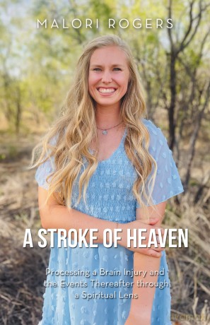 A Stroke of Heaven: Processing a Brain Injury and the Events Thereafter through a Spiritual Lens - Malori Rogers [KSIĄŻKA]