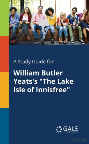 A Study Guide for William Butler Yeats's "The Lake Isle of Innisfree" - Cengage Learni Gale [KSIĄŻKA]