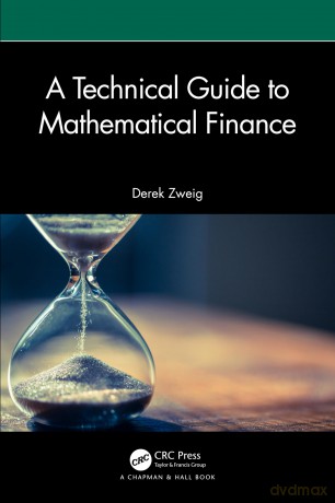 A Technical Guide to Mathematical Finance (Chapman and Hall/CRC Financial Mathematics Series) - Derek Zweig [KSIĄŻKA]