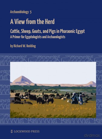 A View from the Herd: Cattle, Sheep, Goats, and Pigs in Pharaonic Egypt: A Primer for Egyptologists and Archaeologists (Archaeobiology) - Richard W. Redding [KSIĄŻKA]