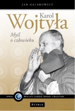 Karol Wojtyła Myśl O Człowieku - Jan Galarowicz [KSIĄŻKA]