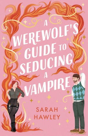 A Werewolf's Guide to Seducing a Vampire: 'Whimsically sexy, charmingly romantic, and magically hilarious.' Ali Hazelwood - Sarah Hawley [KSIĄŻKA]