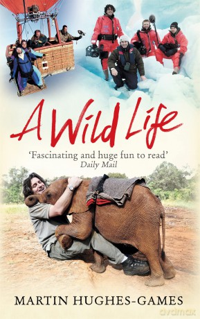 A Wild Life: My Adventures Around the World Filming Wildlife - Martin Hughes-Games [KSIĄŻKA]
