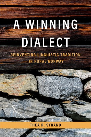 A Winning Dialect: Reinventing Linguistic Tradition in Rural Norway (Teaching Culture: UTP Ethnographies for the Classroom) [KSIĄŻKA]