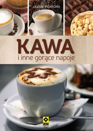 Kawa I Inne Gorące Napoje Wyd. 2 - Louise Pickford [KSIĄŻKA]