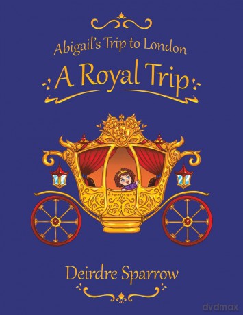 Abigail's Trip to London: A Royal Trip - Deirdre Sparrow [KSIĄŻKA]
