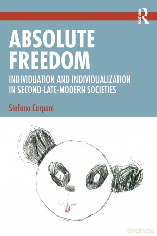 Absolute Freedom: Individuation and Individualization in Second-Late-Modern Societies - Carpani Stefano [KSIĄŻKA]