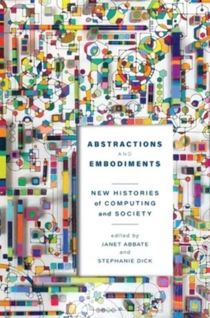 Abstractions and Embodiments: New Histories of Computing and Society (Studies in Computing and Culture) - Janet Abbate [KSIĄŻKA]