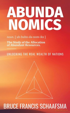 Abundanomics - Unlocking the Real Wealth of Nations - Bruce Fra Schaafsma [KSIĄŻKA]