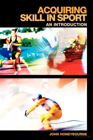 Acquiring Skill in Sport: An Introduction (Student Sport Studies) - John Honeybourne [KSIĄŻKA]