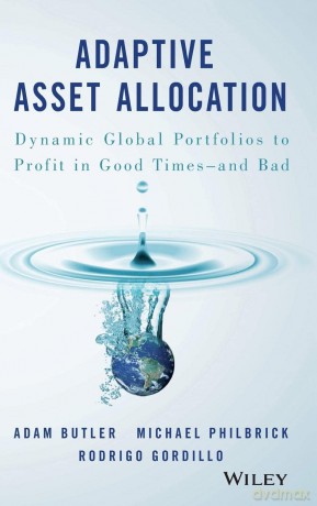 Adaptive Asset Allocation: Dynamic Global Portfolios to Profit in Good Times - and Bad - Adam Butler [KSIĄŻKA]