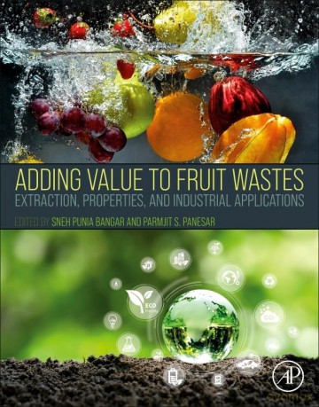 Adding Value to Fruit Wastes: Extraction, Properties, and Industrial Applications - Sneh Punia Bangar [KSIĄŻKA]