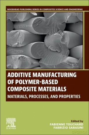 Additive Manufacturing of Polymer-Based Composite Materials: Materials, Processes, and Properties (Woodhead Publishing Series in Composites Science and Engineering) - Fabienne Touchard [KSIĄŻKA]