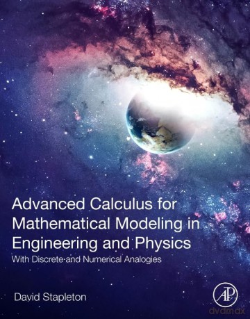 Advanced Calculus for Mathematical Modeling in Engineering and Physics: With Discrete and Numerical Analogies - David Stapleton [KSIĄŻKA]