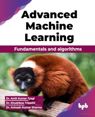 Advanced Machine Learning: Fundamentals and algorithms (English Edition) - Dr. Ami Kumar Tyagi [KSIĄŻKA]