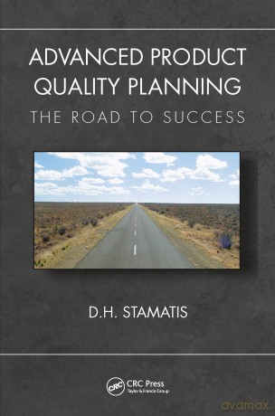 Advanced Product Quality Planning: The Road to Success (Practical Quality of the Future) - D. H. Stamatis [KSIĄŻKA]