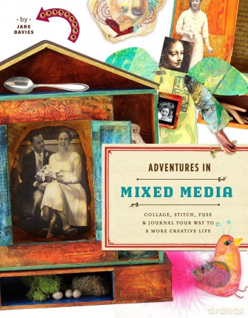 Adventures in Mixed Media: Collage, Stitch, Fuse, and Journal Your Way to a More Creative Life - Jane Davies [KSIĄŻKA]