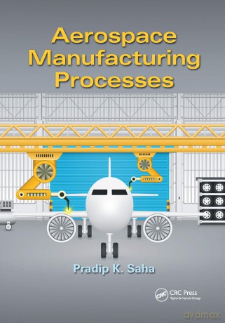 Aerospace Manufacturing Processes - Pradip K. Saha [KSIĄŻKA]