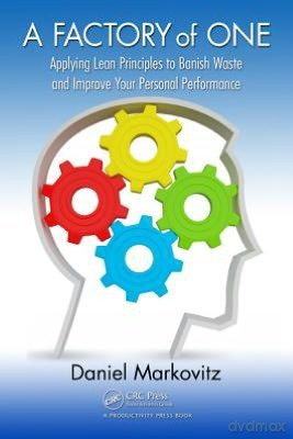 a-factory-of-one-applying-lean-principles-to-banish-waste-and-improve-your-personal-performance - Daniel Markovitz [KSIĄŻKA]