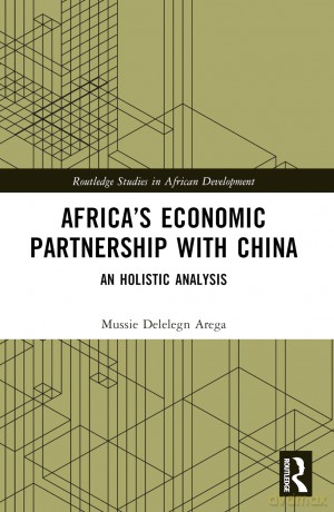 Africa's Economic Partnership with China: An Holistic Analysis (Routledge Studies in African Development) - Arega Mussie Delele [KSIĄŻKA]