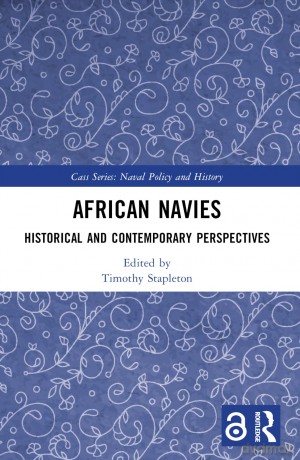 African Navies: Historical and Contemporary Perspectives (Cass Series: Naval Policy and History) - Stapleton Timothy [KSIĄŻKA]