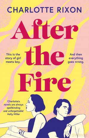 After the Fire: A heartbreaking story of first love and second chances, perfect for fans of One Day by David Nicholls - Charlotte Rixon [KSIĄŻKA]