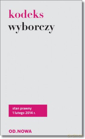 Kodeks Wyborczy 01.02.2014 - Anna Wyciszczak [KSIĄŻKA]