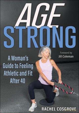 Age Strong: A Woman's Guide to Feeling Athletic and Fit After 40 - Rachel Cosgrove [KSIĄŻKA]
