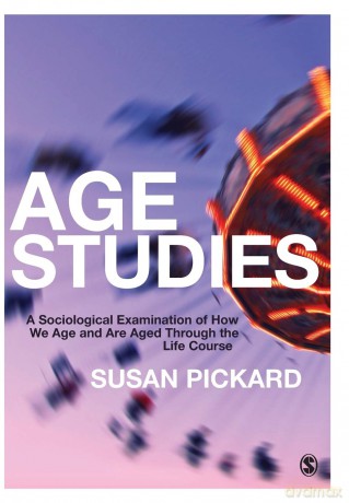 Age Studies: A Sociological Examination of How We Age and are Aged through the Life Course: A Sociological Examination of How We Age and are Aged through the Life Course - Susan Pickard [KSIĄŻKA]