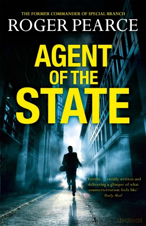 Agent of the State: A groundbreaking new thriller by the former commander of special branch - Roger Pearce [KSIĄŻKA]