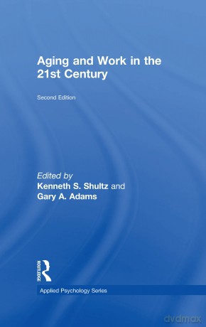 Aging and Work in the 21st Century (Applied Psychology Series) - Kenneth S. Shultz [KSIĄŻKA]