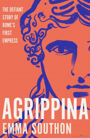 Agrippina: The Defiant Story of Rome's First Empress - Emma Southon [KSIĄŻKA]