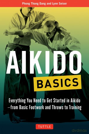 Aikido Basics: Everything you need to get started in Aikido - from basic footwork and throws to training (Tuttle Martial Arts Basics) - Phong Thong Dang [KSIĄŻKA]