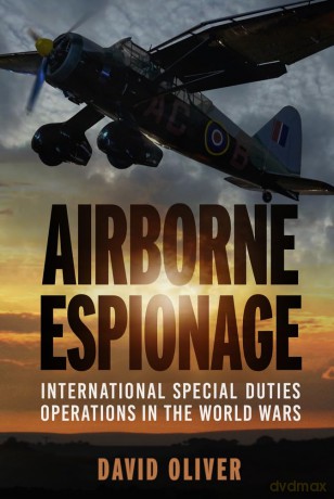 Airborne Espionage: International Special Duties Operations in the World Wars - Oliver David [KSIĄŻKA]