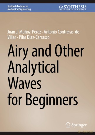 Airy and Other Analytical Waves for Beginners (Synthesis Lectures on Mechanical Engineering) - Juan J. Mu Oz-Perez [KSIĄŻKA]