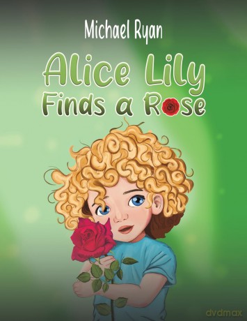 Alice Lily Finds a Rose - Michael Ryan [KSIĄŻKA]