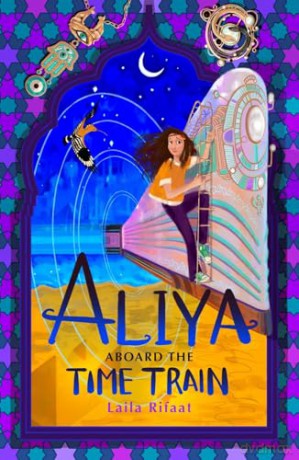 Aliya Aboard the Time Train: a dazzling magical adventure, sequel to Aliya to the Infinite City - Laila Rifaat [KSIĄŻKA]