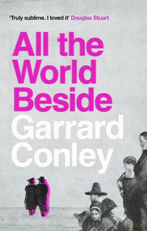 All the World Beside - Garrard Conley [KSIĄŻKA]