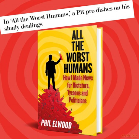 All The Worst Humans: How I Made News for Dictators, Tycoons and Politicians - Phil Elwood [KSIĄŻKA]