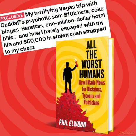 All The Worst Humans: How I Made News for Dictators, Tycoons and Politicians - Phil Elwood [KSIĄŻKA]